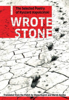 I Wrote Stone: The Selected Poetry of Ryszard Kapuscinski