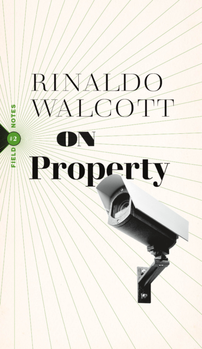 Book cover for Rinaldo Walcott's On Property. Features the author's name and title at the top with "Field Notes" written on the side vertically. Overlapping the title is a security camera.